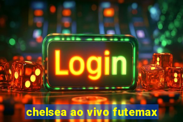 chelsea ao vivo futemax